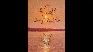 "In the Light of Loving Devotion" reading by Śrīpād B.S. Tridaṇḍī Mahārāj, Chapters 6 and 7.