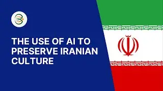 The Use of AI to Preserve Iranian Cultural Heritage