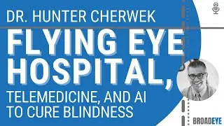 Flying Eye Hospital, Telemedicine, and AI to cure blindness - Dr. Hunter Cherwek