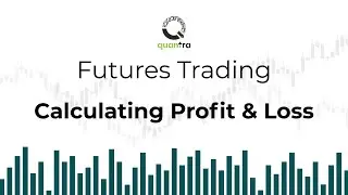Calculating Profit & Loss in Futures Trading | Quantra Course