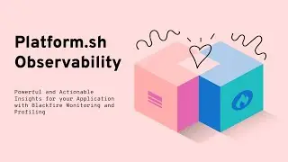 From Development to Production with Platform.sh Observability
