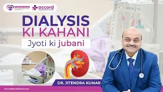 Dialysis ki kahani Jyoti ki jubani | Dr. Jitendra Kumar at Accord Hospital