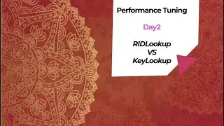 Performance Tuning- RIDLookup VS KeyLookup (Day 2)