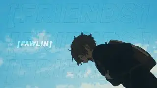 fawlin - repeat (all my friends) (lyrics) [amv]