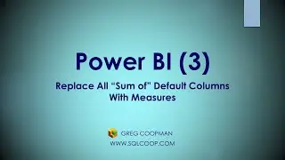 Replace All “Sum of” Default Columns With Measures (3) - Hands On Demo!