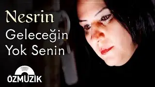 Nesrin - Geleceğin Yok Senin (Official Music Video)