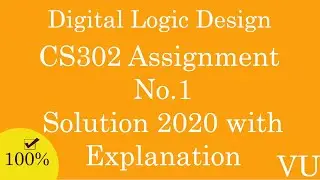 CS302 Assignement 1 Solution 2020 with Explanation (Digital Logic Design)