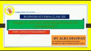 Digital chapter 1: Levels of Management, Class 12th Business Studies by Alka Dhawan.