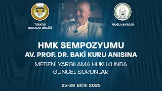 HMK Sempozyumu Prof. Dr. Baki KURU Anısına Medeni Yargılama Hukukunda Güncel Sorunlar (1.Gün)