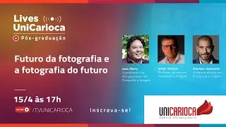 Pós-graduação | Carreira e Mercado - O futuro da fotografia e a fotografia do futuro.