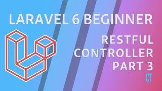 Laravel 6 Beginner - e11 - RESTful Controllers Part 3
