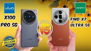 Vivo X100 Pro Vs Oppo Find X7 Ultra 5G Full Mobile Review and Comparison
