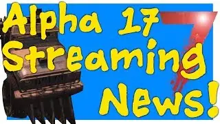 7 Days to Die Alpha 17 | Streamer early access |