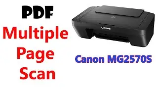 How to scan PDF Multiple Page from Canon MG2570S