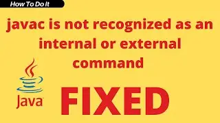 Fixed javac is not recognized as an internal or external command | Windows 10
