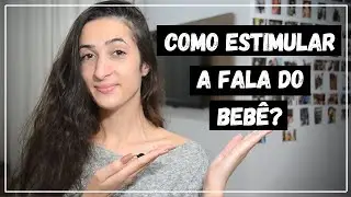 COMO ESTIMULAR A FALA DO BEBÊ?