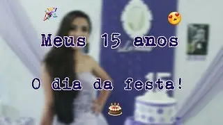 Meus 15 anos - O dia da festa (daily vlog)