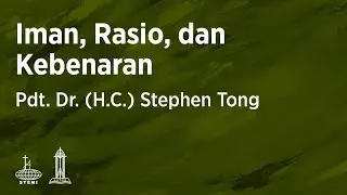 Iman, Rasio, dan Kebenaran (E03) - Pdt. Dr. (H.C.) Stephen Tong