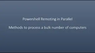 PowerShell Remoting in Parallel - Methods to process a bulk number of computers