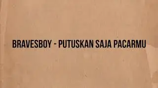 Bravesboy - Putuskan Saja Pacarmu (Official Lyrics Video)