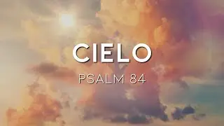 Cielo // Psalm 84