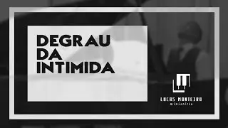 Degrau da Intimidade // Lucas Monteiro (COMPOSIÇÃO)