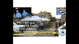 Mother and Daughter found BURIED in BACK YARD brothers ARRESTED!! Was it for the SSI Check? Monsters
