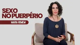 SEXUALIDADE NO PUERPÉRIO | MARIA HOMEM