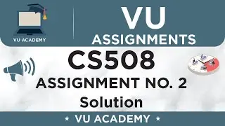 CS508 Assignment No. 2 Spring 2022 100% Complete Solution by VU ACADEMY