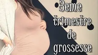 3ème trimestre de grossesse  (Kilos, Contraction, Symptomes... )🍼💕