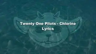 Twenty One Pilots -  Chlorine -  Lyrics