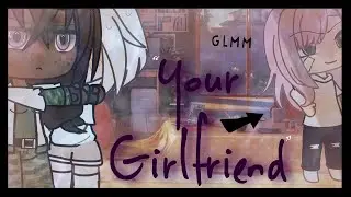 😡“Your girlfriend”😡 • GLMM • Lesbian/Gay love story • Original