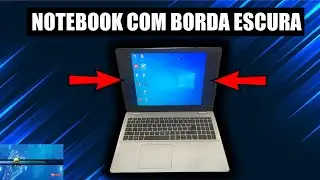 Como Tirar Borda Preta da tela do Notebook