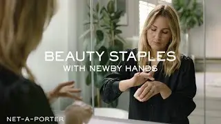 Beauty Staples with Newby Hands | NET-A-PORTER