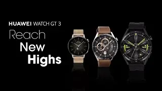 HUAWEI WATCH GT 3 | Reach New Highs