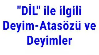 DİL ile ilgili Deyim-Atasözü ve Özdeyişler