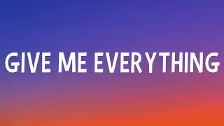Pitbull - Give Me Everything (Lyrics) Ft. Ne-Yo, Afrojack, Nayer