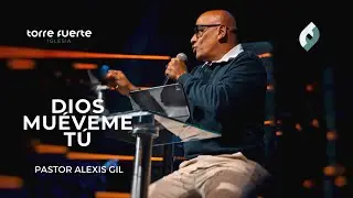 Dios Muéveme Tú | Pastor Alexis Gil - Iglesia Torre Fuerte #tfenvivo