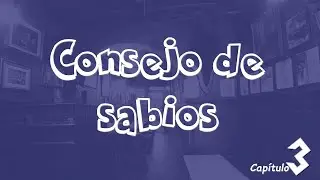 CONSEJO DE SABIOS - Capítulo 3