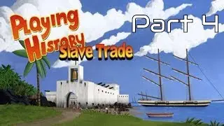 Playing History 2 - Slave Trade Walkthrough (Part 4)