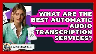 What Are The Best Automatic Audio Transcription Services? - Ultimate Study Hacks