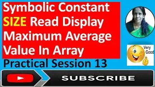 Symbolic Constant SIZE Read Display Maximum Average Value In Array Practical Session13|ratan agarwal