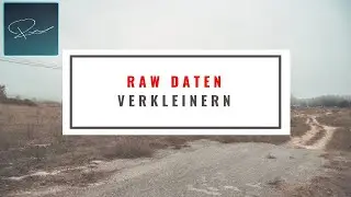 RAW Dateien verkleinern & abspeichern