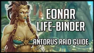 EONAR THE LIFE BINDER - Normal / Heroic Antorus Raid Guide | WoW Legion
