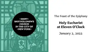 The Feast of the Epiphany | Holy Eucharist at 11 O'clock, January 2, 2022