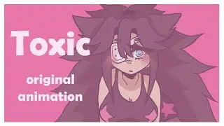 TOXIC // ORIGINAL ANIMATION