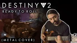 Destiny 2 - Ready to Roll (METAL COVER)