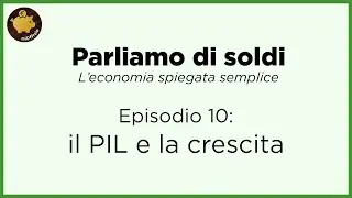 La ricchezza degli Stati - Parliamo di soldi | Episodio 10