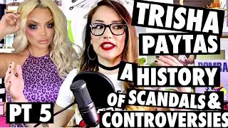 Trisha Paytas: A History of Scandals & Controversies (Pt 5 | 2019)