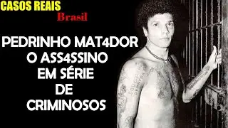 PEDRINHO MAT4DOR │ O ASS4SSINO EM SÉRIE DE CRIMINOSOS │ CASOS REAIS